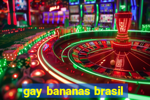 gay bananas brasil